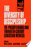 The Diversity of discipleship : Presbyterians and twentieth-century Christian witness /