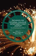 Pathways for ecclesial dialogue in the twenty-first century : revisiting ecumenical method /