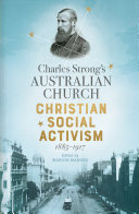 Charles Strong's Australian Church : Christian social activism, 1885-1917 /
