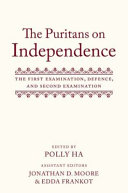 The Puritans on independence : the first examination, defence, and second examination /