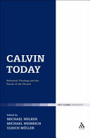 Calvin today : reformed theology and the future of the church /