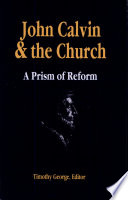 John Calvin and the church : a prism of reform /