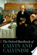 The Oxford handbook of Calvin and Calvinism /