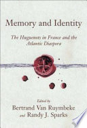 Memory and identity : the Huguenots in France and the Atlantic diaspora /