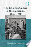 The religious culture of the Huguenots, 1660-1750 /