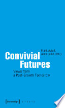 Convivial Futures : Views from a Post-Growth Tomorrow /