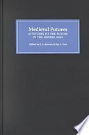 Medieval futures : attitudes to the future in the Middle Ages /