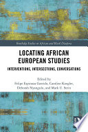 Locating African European studies : interventions, intersections, conversations /