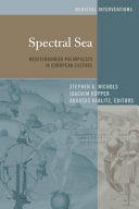 Spectral sea : Mediterranean palimpsests in European culture /