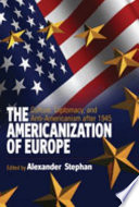 The Americanization of Europe : culture, diplomacy, and anti-Americanism after 1945 /