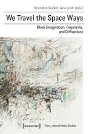 We travel the space ways : black imagination, fragments, and diffractions /