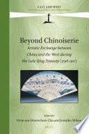 Beyond chinoiserie : artistic exchange between China and the West during the late Qing dynasty (1796-1911) /