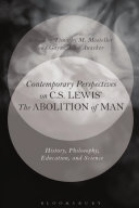 Contemporary perspectives on C.S. Lewis' The Abolition of man : history, philosophy, education, and science /
