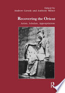Recovering the Orient : artists, scholars, appropriations /