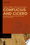Confucius and Cicero : old ideas for a new world, new ideas for an old world /