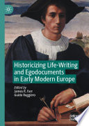 Historicizing Life-Writing and Egodocuments in Early Modern Europe /
