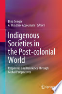 Indigenous Societies in the Post-colonial World : Responses and Resilience Through Global Perspectives /
