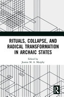 Rituals, collapse, and radical transformation in archaic states /
