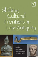 Shifting cultural frontiers in late antiquity /