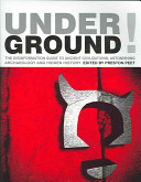 Underground! : the disinformation guide to ancient civilizations, astonishing archaeology and hidden history /