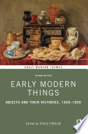 Early modern things : objects and their histories, 1500-1800 /