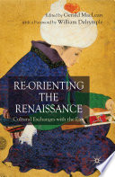 Re-Orienting the Renaissance : Cultural Exchanges with the East /