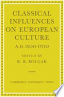 Classical influences on European culture, A.D. 1500-1700 : proceedings of an international conference held at King's College, Cambridge, April 1974 /