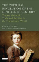 The cultural revolution of the nineteenth century : theatre, the book-trade, and reading in the transatlantic world /