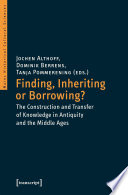 Finding, inheriting or borrowing? : the construction and transfer of knowledge in antiquity and the Middle Ages /