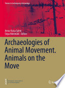 Archaeologies of Animal Movement. Animals on the Move /