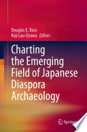 Charting the Emerging Field of Japanese Diaspora Archaeology /