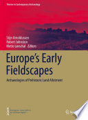 Europe's Early Fieldscapes  : Archaeologies of Prehistoric Land Allotment  /