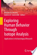 Exploring Human Behavior Through Isotope Analysis : Applications in Archaeological Research /