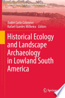 Historical Ecology and Landscape Archaeology in Lowland South America  /