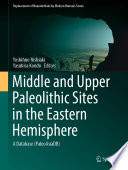 Middle and Upper Paleolithic Sites in the Eastern Hemisphere : A Database (PaleoAsiaDB) /