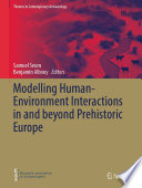 Modelling Human-Environment Interactions in and beyond Prehistoric Europe /