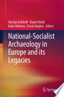 National-Socialist Archaeology in Europe and its Legacies /