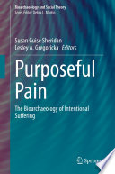 Purposeful Pain : The Bioarchaeology of Intentional Suffering /