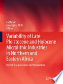 Variability of Late Pleistocene and Holocene Microlithic Industries in Northern and Eastern Africa : Recent Interpretations and Perspectives /