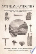 Nature and antiquities : the making of archaeology in the Americas /