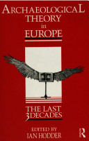 Archaeological theory in Europe : the last three decades /