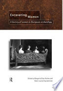 Excavating women : a history of women in European archaeology /