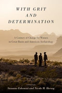 With grit and determination : a century of change for women in Great Basin and American archaeology /