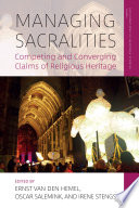 Managing sacralities : competing and converging claims of religious heritage /