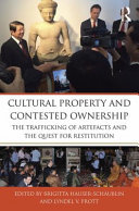 Cultural property and contested ownership : the trafficking of artefacts and the quest for restitution /