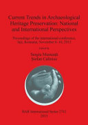 Current trends in archaeological heritage preservation : national and international perspectives : proceedings of the international conference, Iași, Romania, November 6-10, 2013 /