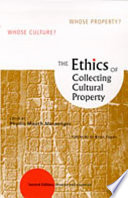 The ethics of collecting cultural property : whose culture? whose property? /