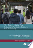 The future of the past : paths towards participatory governance for cultural heritage : proceedings of The future of the Past: Parciticipatory Governance, Cuenca, Ecuador, 2-6 December 2020 /