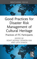 Good practices for disaster risk management of cultural heritage : practices of ITC participants /