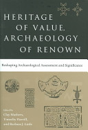 Heritage of value, archaeology of renown : reshaping archaeological assessment and significance /